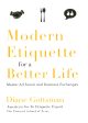 Modern Etiquette For A Better Life: Master All Social And Business Exchanges Online now