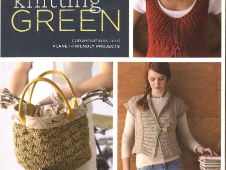 Knitting Green: Conversations And Planet Friendly Projects Discount